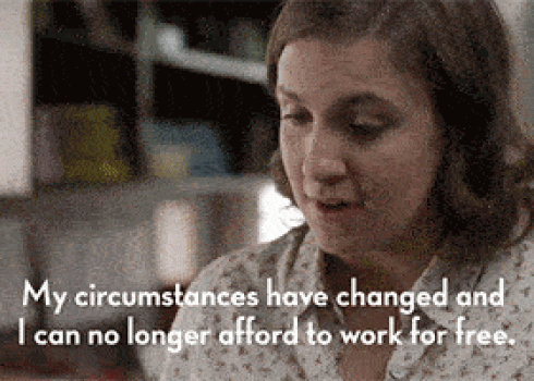 Hannah (from HBO's Girls) regrets that her circumstances has changed, and she can no longer afford to work for free.